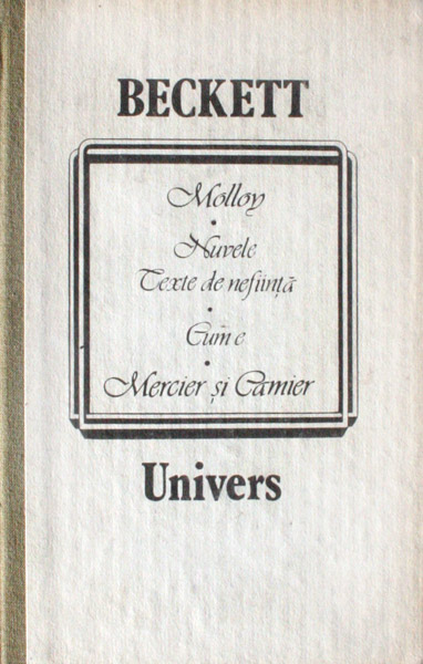 Molloy. Nuvele si texte de nefiinta. Cum e. Mercier si Camier - Samuel Beckett