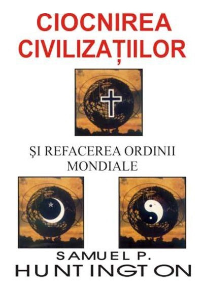 Ciocnirea civilizatiilor si refacerea ordinii mondiale - Samuel P. Huntington