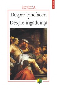 Despre binefaceri • Despre ingaduinta - Seneca