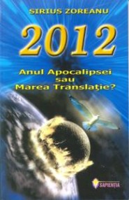 2012: Anul Apocalipsei sau Marea Translatie - Sirius Zoreanu