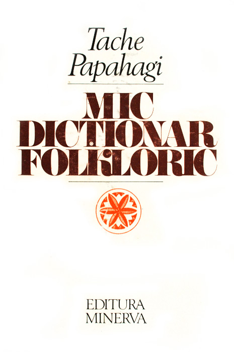 Mic dictionar folkloric - Tache Papahagi