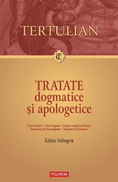 Tratate dogmatice si apologetice (editie bilingva) - Tertulian