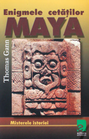 Enigmele cetatilor Maya - Thomas Gann