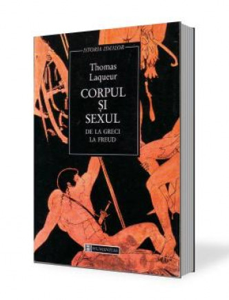 Corpul si sexul. De la greci la Freud - Thomas Laqueur