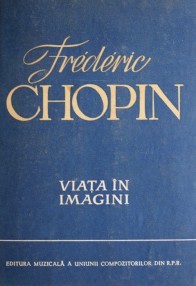 Frederic Chopin - Viata in imagini