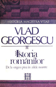 Istoria romanilor - de la origini pana in zilele noastre - Vlad Georgescu
